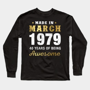 Made in March 1979 40 Years Of Being Awesome Long Sleeve T-Shirt